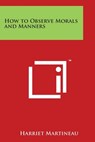 How to Observe Morals and Manners - Harriet Martineau - 9781497996960