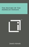 The History of the American Indians - James Adair - 9781498164764