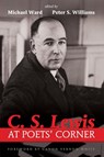C. S. Lewis at Poets' Corner - Michael (University of Minnesota) Ward ; Peter S Williams - 9781498202589