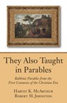 They Also Taught in Parables - Robert M Johnston ; Harvey K McArthur - 9781498205092
