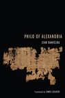 Philo of Alexandria - Jean Danielou - 9781498205504