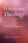 Systematic Theology, Volume 1, Fourth Edition - James Leo Garrett - 9781498206594