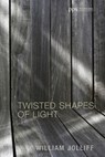 Twisted Shapes of Light - William Jolliff - 9781498208406