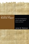 The Story of the Bodmer Papyri - James M Robinson - 9781498210485