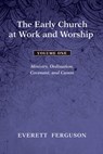 The Early Church at Work and Worship - Volume 1 - Everett Ferguson - 9781498212533