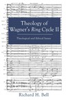 Theology of Wagner's Ring Cycle II - Richard H Bell - 9781498235747