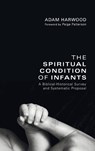 The Spiritual Condition of Infants - Adam Harwood - 9781498258012