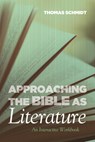 Approaching the Bible as Literature - Thomas Schmidt - 9781498281577