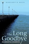 The Long Goodbye - Margaret R (Graduate Theological Union Berkeley) Miles - 9781498282406