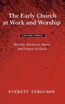 The Early Church at Work and Worship - Volume 3 - FERGUSON,  Everett - 9781498285902