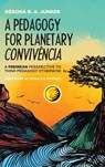 A Pedagogy for Planetary Convivência - Débora Agra Junker - 9781498286725