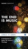 The End Is Music - Chris E W Green - 9781498290845