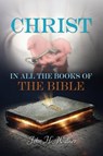 Christ in all the Books of the Bible - WALKER,  Dr John H - 9781498452274