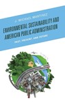 Environmental Sustainability and American Public Administration - J. Michael Martinez - 9781498509664