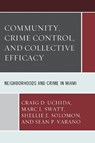 Community, Crime Control, and Collective Efficacy - Craig D. Uchida ; Marc L. Swatt ; Shellie E. Solomon ; Sean P. Varano - 9781498517461