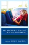 The Rhetorical Power of Children's Literature - John H. Saunders - 9781498543316