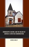 Demography, Culture, and the Decline of America's Christian Denominations - George Hawley - 9781498548397