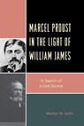 Marcel Proust in the Light of William James - Marilyn M. Sachs - 9781498556316