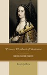 Princess Elisabeth of Bohemia - Renee Jeffery - 9781498568906