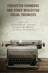Forgotten Founders and Other Neglected Social Theorists - Christopher T. Conner ; Nicholas M. Baxter ; David R. Dickens - 9781498573733