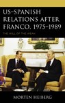 US-Spanish Relations after Franco, 1975-1989 - MORTEN,  PhD Heiberg - 9781498575003