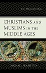 Christians and Muslims in the Middle Ages - Michael Frassetto - 9781498577588