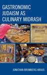 Gastronomic Judaism as Culinary Midrash - Jonathan D. Brumberg-Kraus - 9781498579087