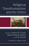 Religious Transhumanism and Its Critics - ARVIN M.,  Stanford University Gouw ; Brian Patrick Green ; Ted, Graduate Theological Union Peters - 9781498584135