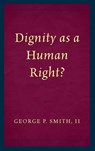 Dignity as a Human Right? - George P. Smith - 9781498584197