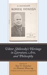 Viktor Shklovsky’s Heritage in Literature, Arts, and Philosophy - Slav N. Gratchev ; Howard Mancing - 9781498597944