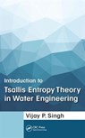 Introduction to Tsallis Entropy Theory in Water Engineering - VIJAY P. (TEXAS A&M UNIVERSITY,  USA) Singh - 9781498736602