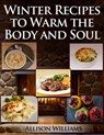 Winter Recipes to Warm the Body and Soul - Allison Williams - 9781498921213