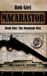 Macarastor Book One: The Mountain Men - Bob Giel - 9781498933100