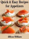 Quick & Easy Recipes for Appetizers - Allison Williams - 9781498936170