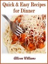 Quick & Easy Recipes for Dinner - Allison Williams - 9781498985680