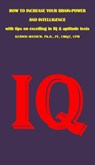 How To Increase Your Brain-Power And Intelligence - with Tips on Excelling in IQ & Aptitude Tests - Kerwin Mathew - 9781498988858