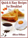 Quick & Easy Recipes for Breakfast - Allison Williams - 9781498991537