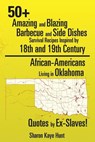 0+ Amazing and Blazing Barbeque and Side Dishes Survival Recipes Inspired by 18th and 19th Century African-Americans Living in Oklahoma Quotes by Ex-Slaves! - Sharon Kaye Hunt - 9781499064612