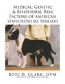 Medical, Genetic & Behavioral Risk Factors of American Staffordshire Terriers - Dr DVM Ross D Clark - 9781499064865