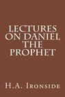 Lectures on Daniel The Prophet - H. a. Ironside - 9781499184334