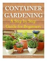 Container Gardening: A Step by Step Guide for Beginners - Jenny R. Johnson - 9781499284775