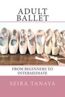 Adult Ballet: From Beginners to Intermediate - TANAYA,  Seira - 9781499554731