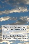 Trustful Surrender to Divine Providence - St Claude De La Colombiere - 9781499566987