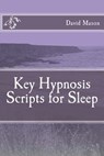 Key Hypnosis Scripts for Sleep - David Mason Phd - 9781499760606