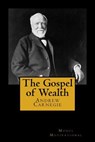 The Gospel of Wealth - Andrew Carnegie - 9781499775549