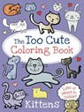The Too Cute Coloring Book: Kittens - Little Bee Books - 9781499802061