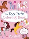 The Too Cute Coloring Book: Ponies - Little Bee Books - 9781499804676