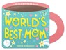 World's Best Mom (a Mugs & Kisses Mother's Day Shaped Board Book for Toddlers) - Teresa Bonaddio - 9781499817188