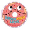Dough Much Love (a Shaped Novelty Board Book for Toddlers) - Steph Stilwell - 9781499817584
