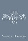 The Secret of Christian Joy - Vance Havner - 9781500112332